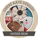 Gather Near by Chere Kaye Designs