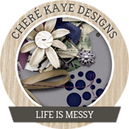 Life is Messy by Chere Kaye Designs