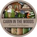 Cabin in the Woods by Aimee Harrison