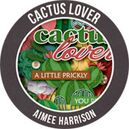 Cactus Lover by Aimee Harrison Designs