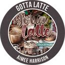 Gotta Latte by Aimee Harrison