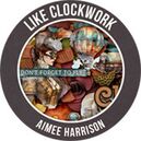 Like Clockwork by Aimee Harrison