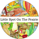 Little Spot On The Prairie by LouCee Creations