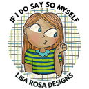 If I Do Say So Myself by Lisa Rosa Designs