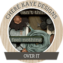 Over It by Chere Kaye Designs