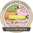 Tea is for Parties by Chere Kaye Designs