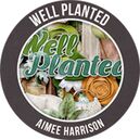 Well Planted by Aimee Harrison Designs